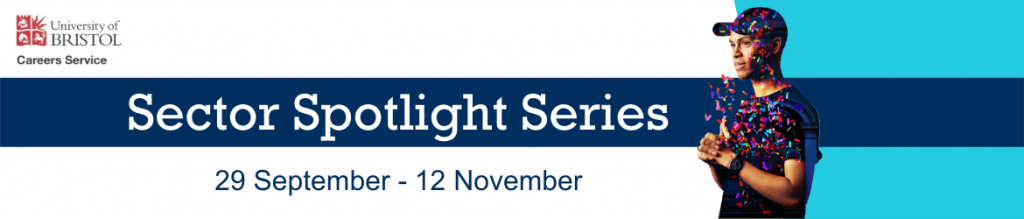 The wording says "Sector Spotlight Series. 29 September to 12 November. " With the Unviersity of Bristol Careers Service logo in the top left hand corner and Jordan, a young man in a hat with confetti behind him, on the elft hand side 